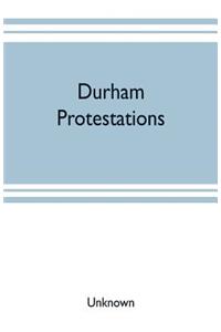 Durham protestations; or, The returns made to the House of Commons in 1641/2 for the maintenance of the Protestant religion for the county palatine of Durham, for the borough of Berwick-upon-Tweed and the parish of Morpeth