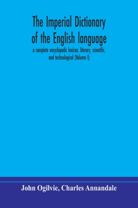 The imperial dictionary of the English language