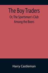The Boy Traders; Or, The Sportsman's Club Among the Boers