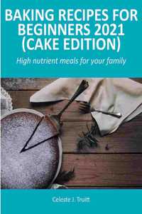 Baking Recipes for Beginners 2021 (Cake Edition)