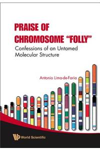 Praise of Chromosome Folly: Confessions of an Untamed Molecular Structure