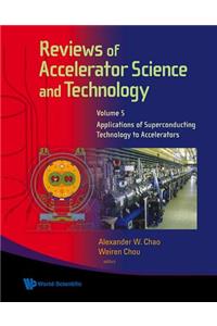 Reviews of Accelerator Science and Technology - Volume 5: Applications of Superconducting Technology to Accelerators