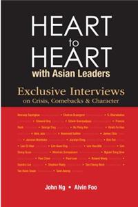 Heart to Heart with Asian Leaders: Exclusive Interviews on Crisis, Comebacks & Character