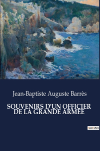 Souvenirs d'Un Officier de la Grande Armée