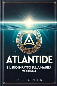 Atlantide E Il Suo Impatto Sull'umanità Moderna