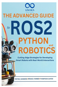 The Advanced Guide to ROS2 and Python Robotics