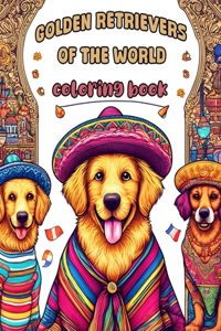 Golden Retrievers of the World Coloring book: Where Each Page Captures the Diversity and Beauty of These Beloved Dogs in Different Cultural Settings