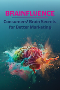 BRAINFLUENCE Consumers' Brain Secrets for Better Marketing