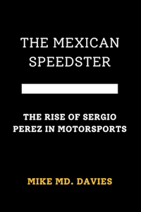 Mexican Speedster: "The Rise of Sergio Pérez in Motorsports"