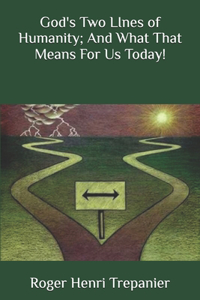 God's Two LInes of Humanity; And What That Means For Us Today!