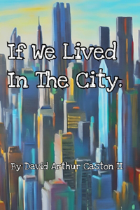 If we lived in the city.