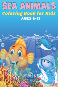 Sea Animals Coloring Book for Kids Ages 6-12