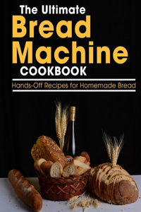 The Ultimate Bread Machine Cookbook