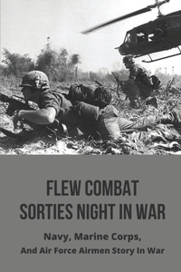 Flew Combat Sorties Night In War