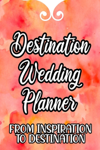 Destination Wedding Planner From Inspiration To Destination