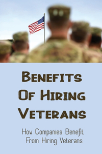 Benefits Of Hiring Veterans