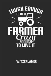TOUGH ENOUGH TO BE A FARMER CRAZY ENOUGH TO LOVE IT - Witzeplaner