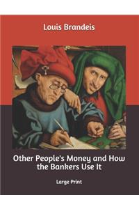 Other People's Money and How the Bankers Use It