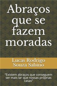 Abraços que se fazem moradas