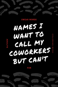 Names I Want To Call My CoWorkers But Can't