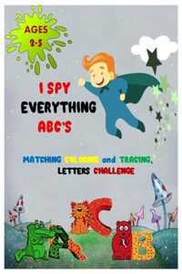 I SPY EVERYTHING ABC'S MATCHING COLORING and TRACING LETTERS CHALLENGE