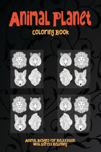 Animal Planet - Coloring Book - Animal Designs for Relaxation with Stress Relieving