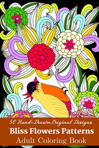 50 Hand-Drawn, Original Designs Bliss Flowers Patterns Adult Coloring Book