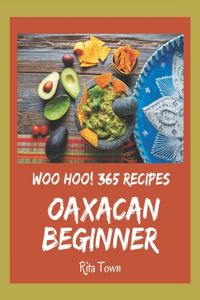 Woo Hoo! 365 Oaxacan Beginner Recipes