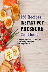 120 Recipes Instant Pot Pressure Cookbook