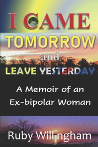 I Came Tomorrow and Leave Yesterday