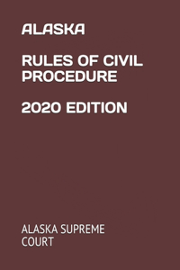 Alaska Rules of Civil Procedure 2020 Edition