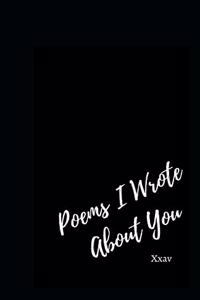 Poems I Wrote About You