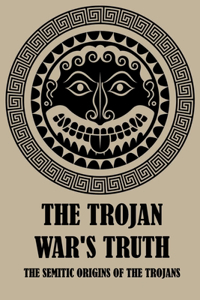 The Trojan War's Truth