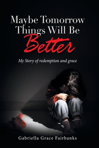 Maybe Tomorrow Things Will Be Better