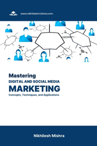 Mastering Digital and Social Media Marketing