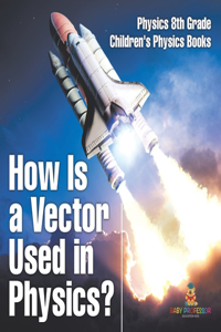 How Is a Vector Used in Physics? Physics 8th Grade Children's Physics Books