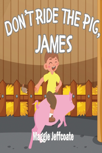 Don't Ride the Pig, James