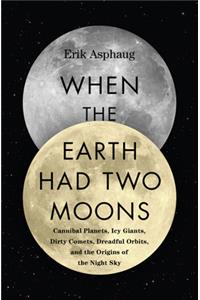When the Earth Had Two Moons