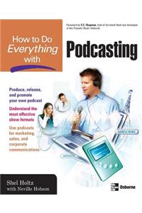 How to Do Everything with Podcasting
