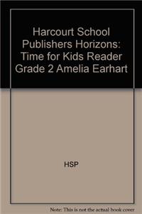 Harcourt School Publishers Horizons: Time for Kids Reader Grade 2 Amelia Earhart