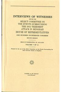 Interviews of Witnesses Before the Select Committee on the Events Surrounding the 2012 Terrorist Attack in Benghazi, Volume 7