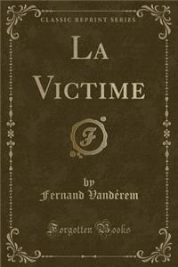 La Victime (Classic Reprint)