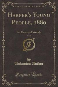 Harper's Young People, 1880, Vol. 1: An Illustrated Weekly (Classic Reprint)