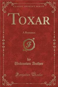 Toxar: A Romance (Classic Reprint)