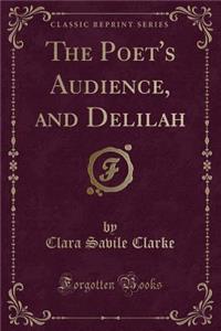 The Poet's Audience, and Delilah (Classic Reprint)