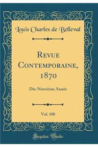 Revue Contemporaine, 1870, Vol. 108: Dix-Neuvieme Annee (Classic Reprint)