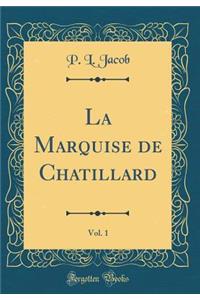 La Marquise de Chatillard, Vol. 1 (Classic Reprint)