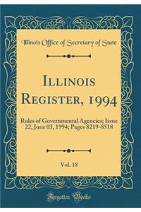Illinois Register, 1994, Vol. 18: Rules of Governmental Agencies; Issue 22, June 03, 1994; Pages 8219-8518 (Classic Reprint)
