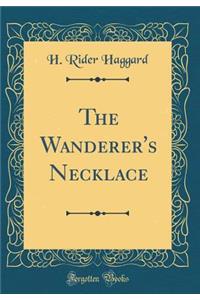 The Wanderer's Necklace (Classic Reprint)
