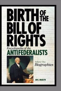 The Antifederalists: The Biographical Dictionary [Volume I]